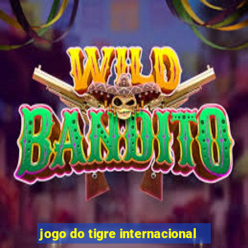 jogo do tigre internacional